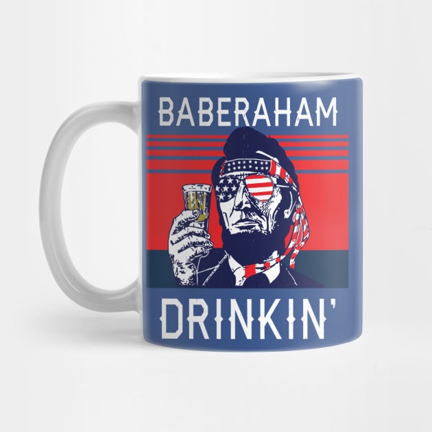 Baberaham Drinkin' - funny 4th of July by BodinStreet